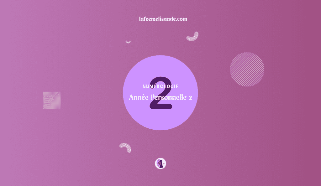Année personnelle 2 : Un cycle de dualité et d'équilibre | La Fée Melisande