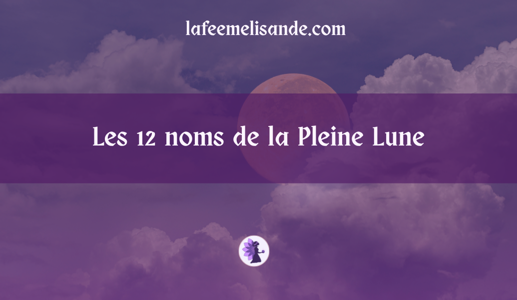 Tout savoir sur les 12 noms de la Pleine Lune